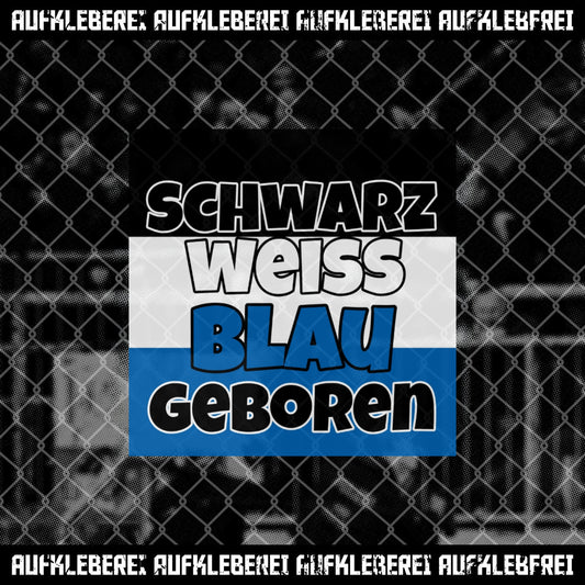 Sticker "Schwarz weiß blau geboren"